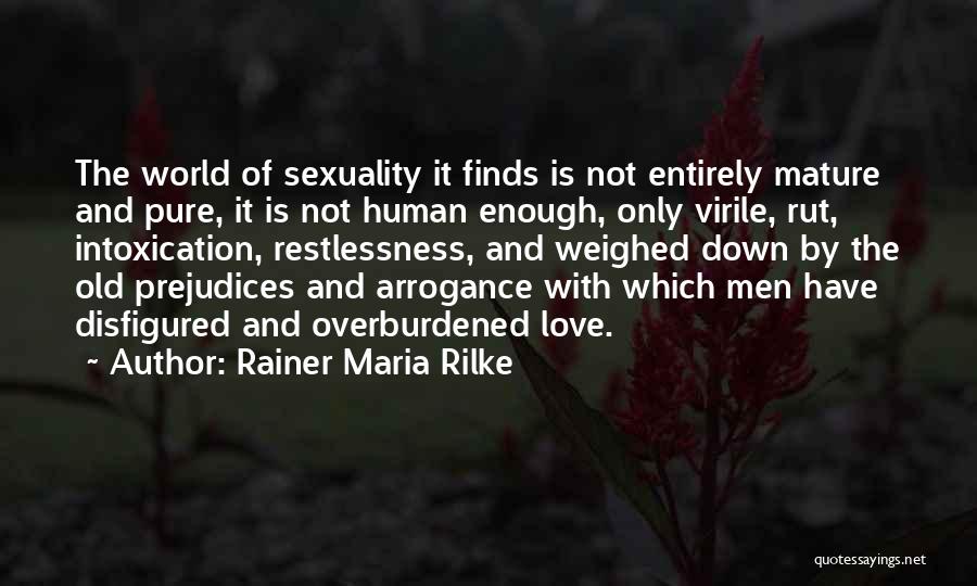 Rainer Maria Rilke Quotes: The World Of Sexuality It Finds Is Not Entirely Mature And Pure, It Is Not Human Enough, Only Virile, Rut,