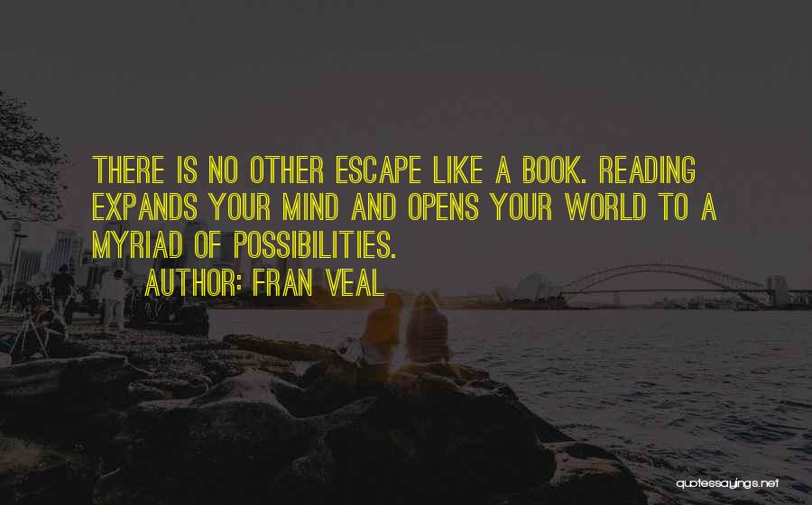 Fran Veal Quotes: There Is No Other Escape Like A Book. Reading Expands Your Mind And Opens Your World To A Myriad Of