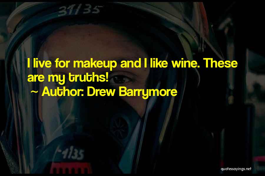 Drew Barrymore Quotes: I Live For Makeup And I Like Wine. These Are My Truths!