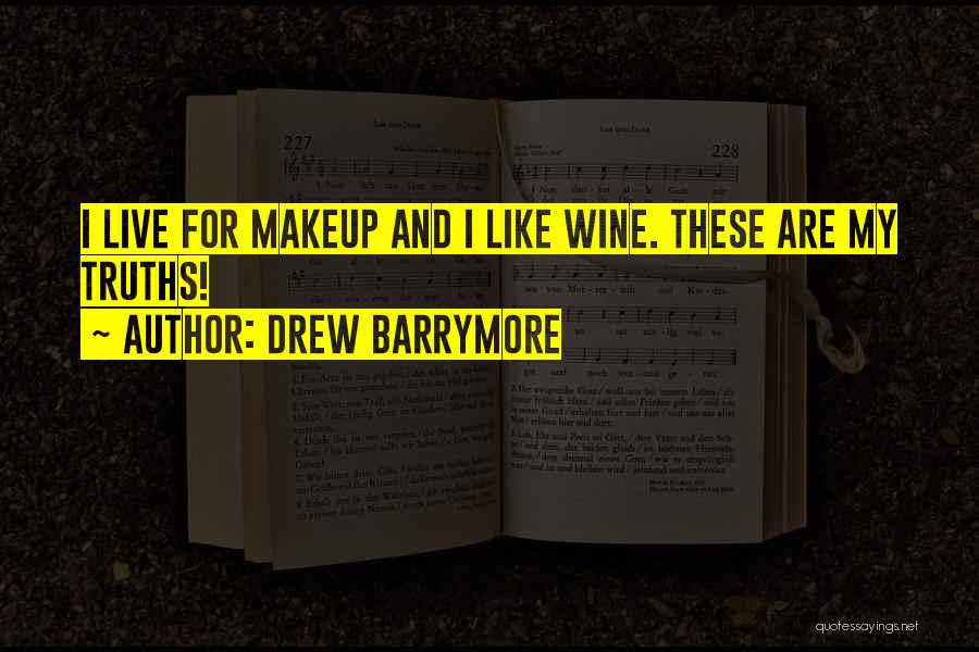 Drew Barrymore Quotes: I Live For Makeup And I Like Wine. These Are My Truths!