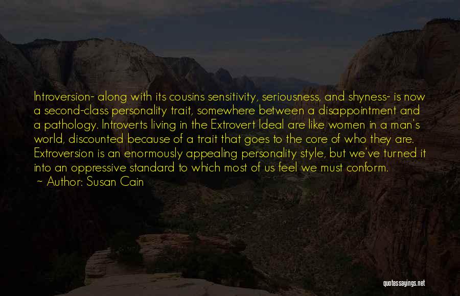 Susan Cain Quotes: Introversion- Along With Its Cousins Sensitivity, Seriousness, And Shyness- Is Now A Second-class Personality Trait, Somewhere Between A Disappointment And