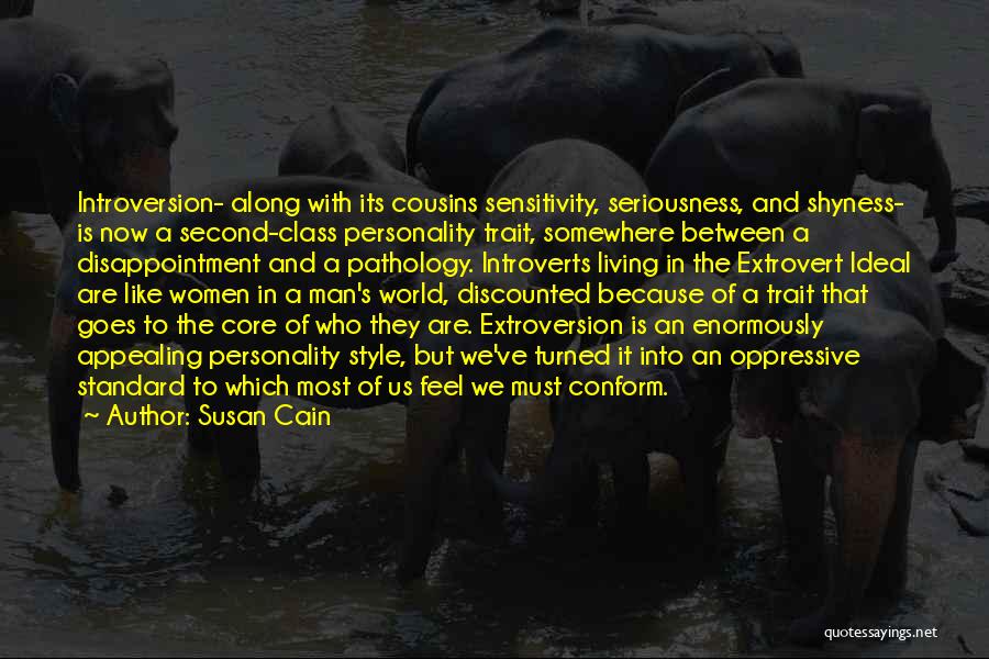 Susan Cain Quotes: Introversion- Along With Its Cousins Sensitivity, Seriousness, And Shyness- Is Now A Second-class Personality Trait, Somewhere Between A Disappointment And