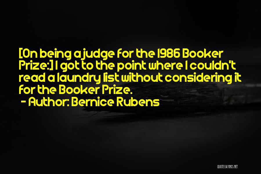 Bernice Rubens Quotes: [on Being A Judge For The 1986 Booker Prize:] I Got To The Point Where I Couldn't Read A Laundry