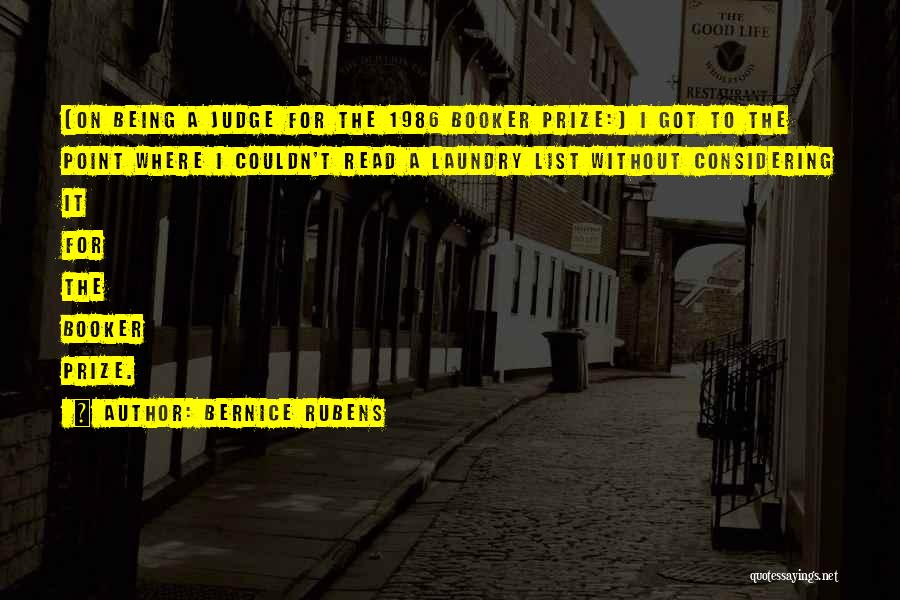 Bernice Rubens Quotes: [on Being A Judge For The 1986 Booker Prize:] I Got To The Point Where I Couldn't Read A Laundry