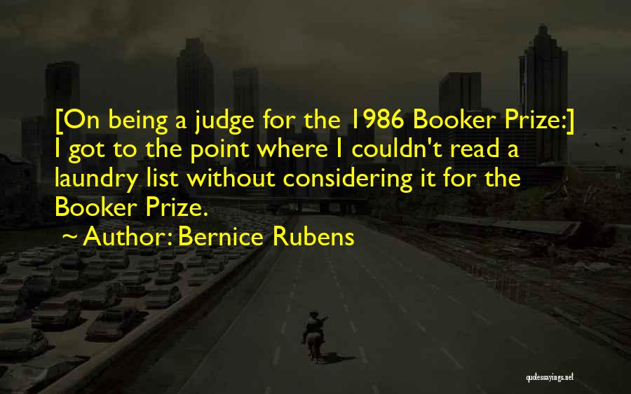 Bernice Rubens Quotes: [on Being A Judge For The 1986 Booker Prize:] I Got To The Point Where I Couldn't Read A Laundry