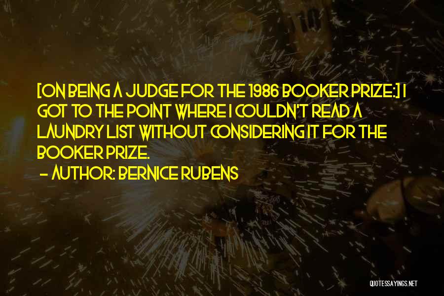 Bernice Rubens Quotes: [on Being A Judge For The 1986 Booker Prize:] I Got To The Point Where I Couldn't Read A Laundry