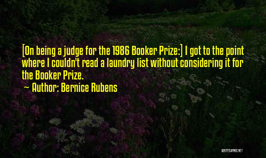 Bernice Rubens Quotes: [on Being A Judge For The 1986 Booker Prize:] I Got To The Point Where I Couldn't Read A Laundry