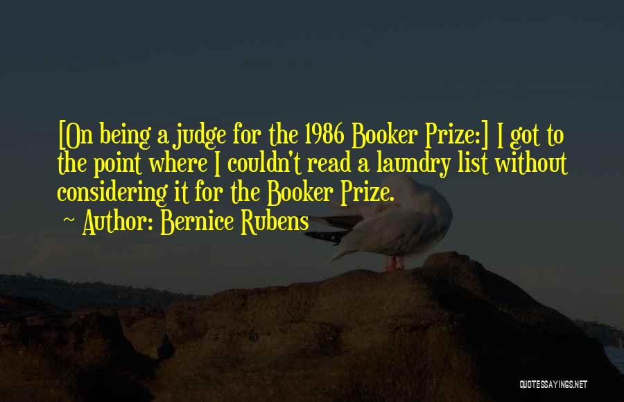 Bernice Rubens Quotes: [on Being A Judge For The 1986 Booker Prize:] I Got To The Point Where I Couldn't Read A Laundry