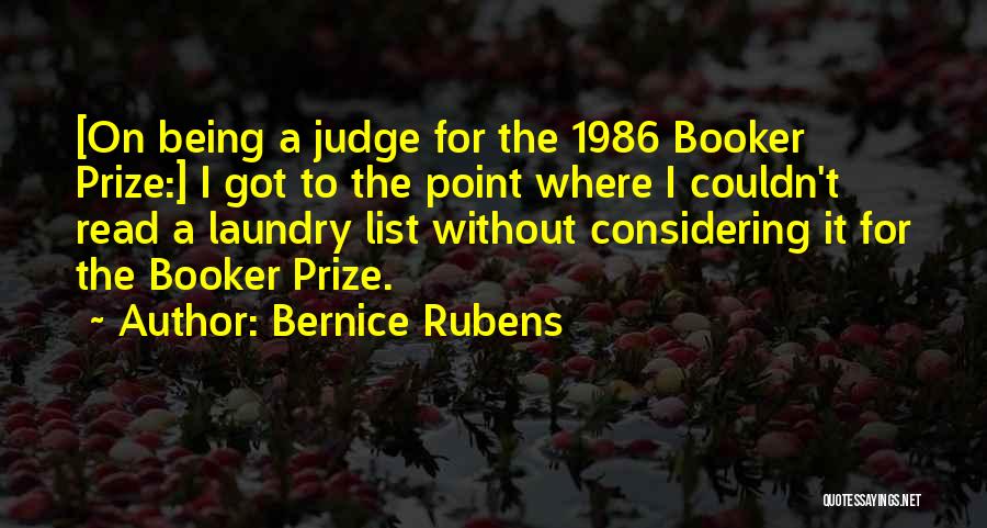Bernice Rubens Quotes: [on Being A Judge For The 1986 Booker Prize:] I Got To The Point Where I Couldn't Read A Laundry