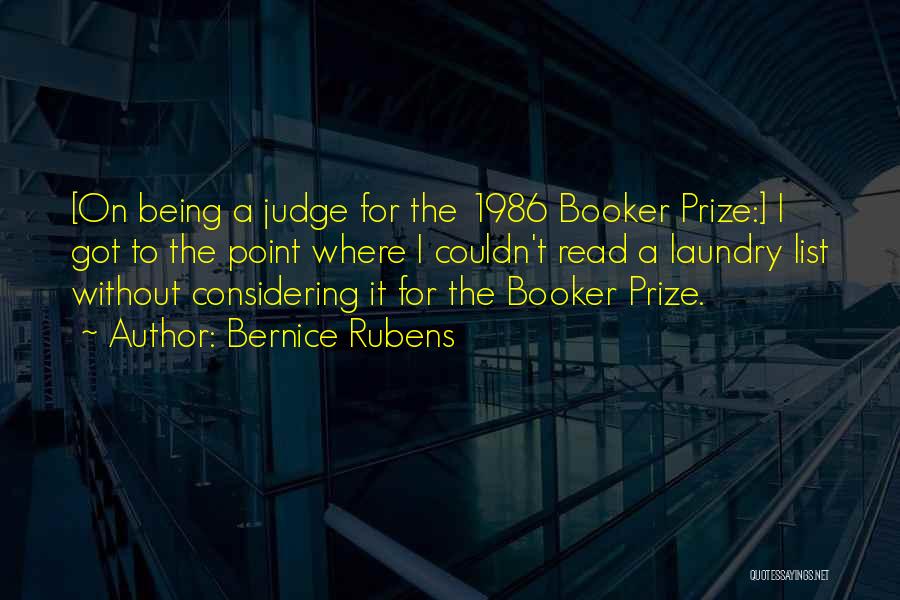 Bernice Rubens Quotes: [on Being A Judge For The 1986 Booker Prize:] I Got To The Point Where I Couldn't Read A Laundry