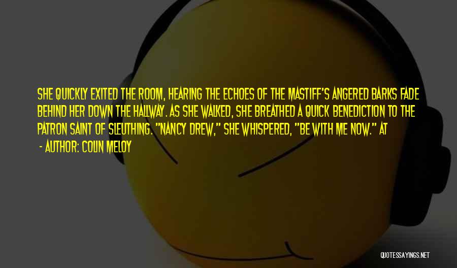 Colin Meloy Quotes: She Quickly Exited The Room, Hearing The Echoes Of The Mastiff's Angered Barks Fade Behind Her Down The Hallway. As
