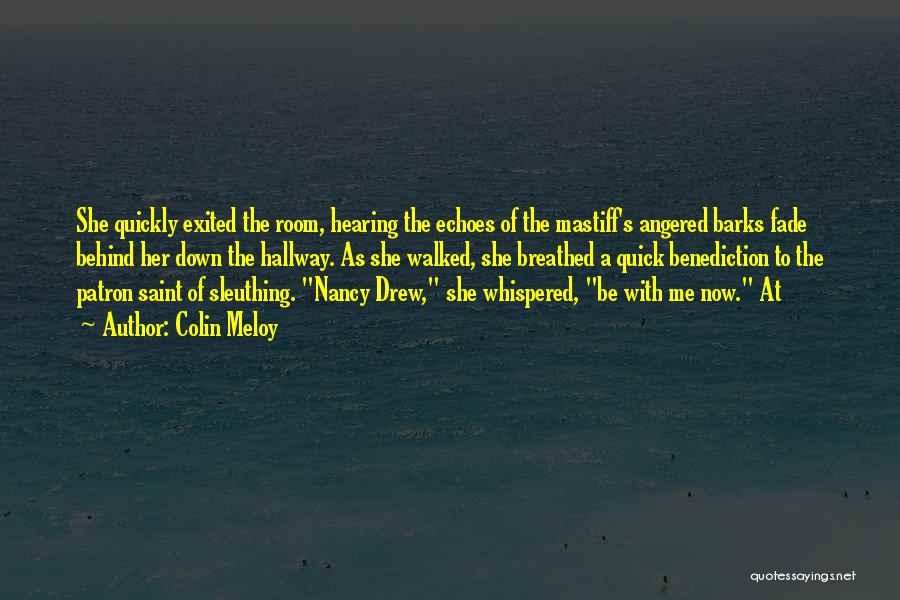 Colin Meloy Quotes: She Quickly Exited The Room, Hearing The Echoes Of The Mastiff's Angered Barks Fade Behind Her Down The Hallway. As