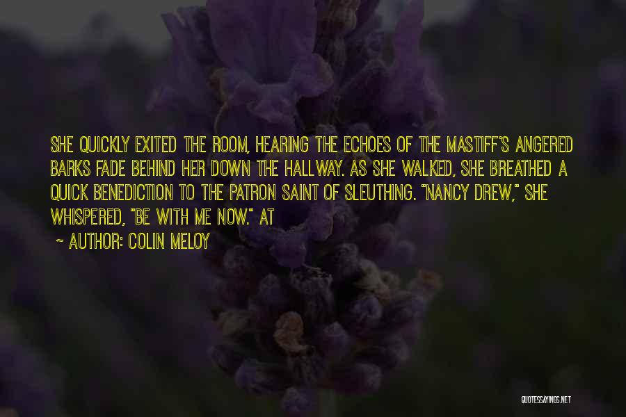 Colin Meloy Quotes: She Quickly Exited The Room, Hearing The Echoes Of The Mastiff's Angered Barks Fade Behind Her Down The Hallway. As
