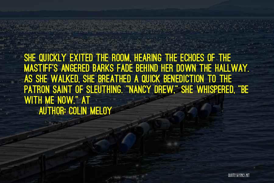Colin Meloy Quotes: She Quickly Exited The Room, Hearing The Echoes Of The Mastiff's Angered Barks Fade Behind Her Down The Hallway. As