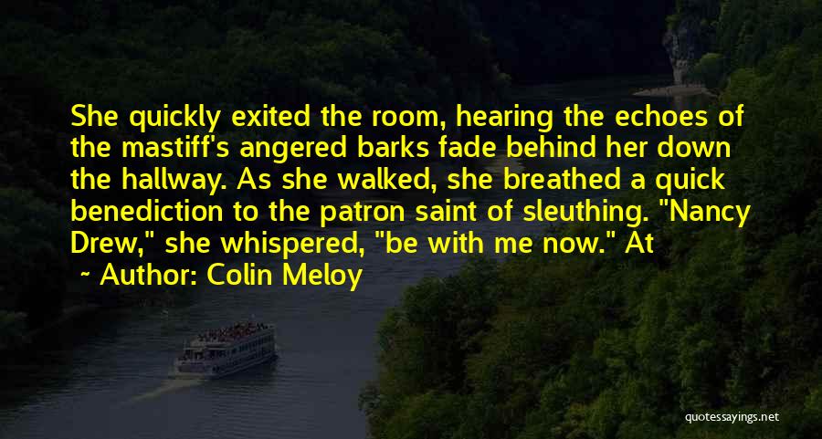 Colin Meloy Quotes: She Quickly Exited The Room, Hearing The Echoes Of The Mastiff's Angered Barks Fade Behind Her Down The Hallway. As