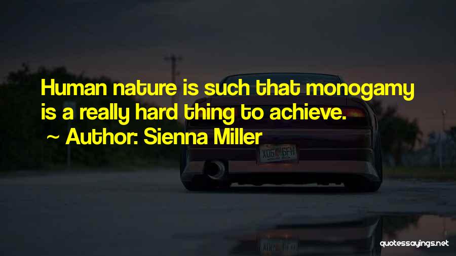 Sienna Miller Quotes: Human Nature Is Such That Monogamy Is A Really Hard Thing To Achieve.