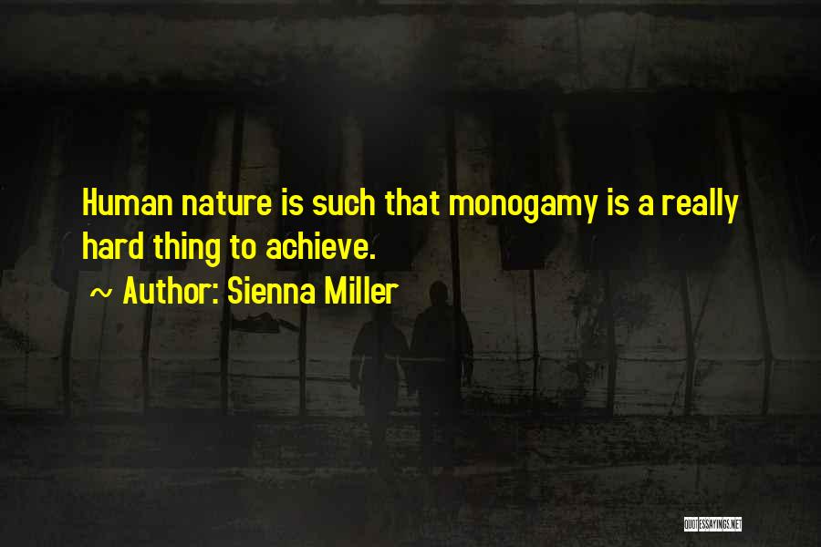 Sienna Miller Quotes: Human Nature Is Such That Monogamy Is A Really Hard Thing To Achieve.