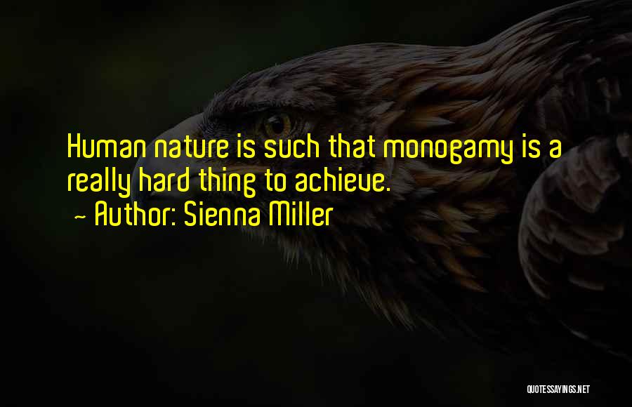 Sienna Miller Quotes: Human Nature Is Such That Monogamy Is A Really Hard Thing To Achieve.