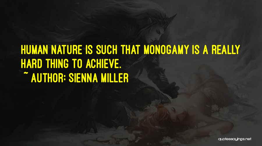 Sienna Miller Quotes: Human Nature Is Such That Monogamy Is A Really Hard Thing To Achieve.