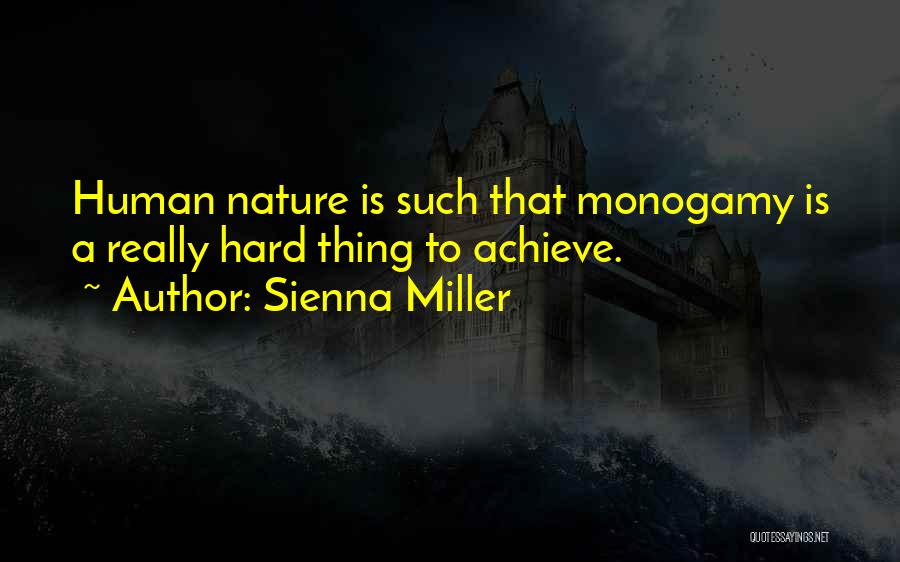Sienna Miller Quotes: Human Nature Is Such That Monogamy Is A Really Hard Thing To Achieve.