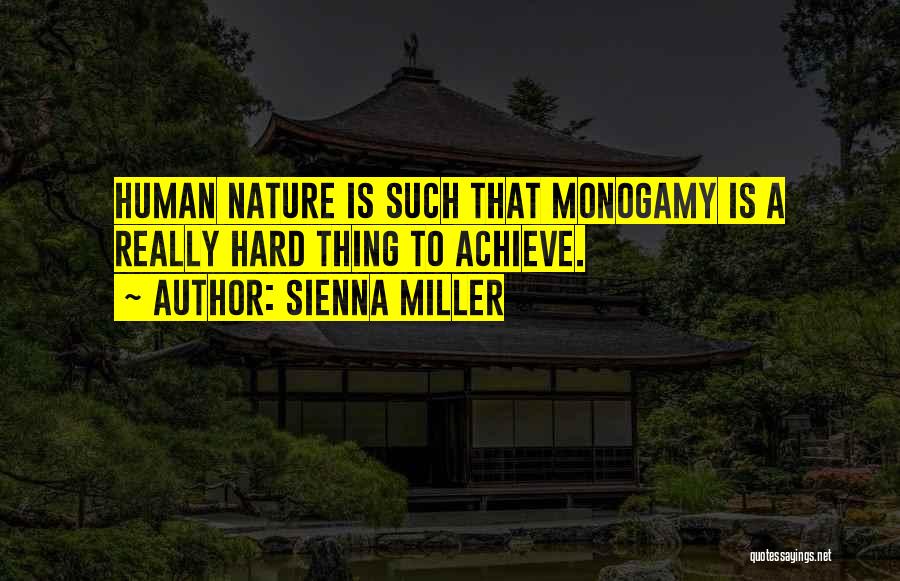Sienna Miller Quotes: Human Nature Is Such That Monogamy Is A Really Hard Thing To Achieve.