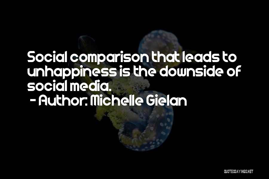 Michelle Gielan Quotes: Social Comparison That Leads To Unhappiness Is The Downside Of Social Media.