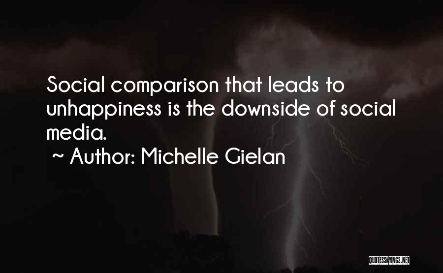 Michelle Gielan Quotes: Social Comparison That Leads To Unhappiness Is The Downside Of Social Media.