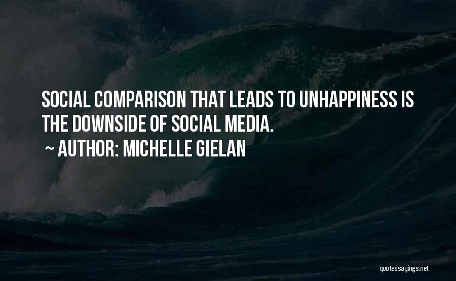 Michelle Gielan Quotes: Social Comparison That Leads To Unhappiness Is The Downside Of Social Media.