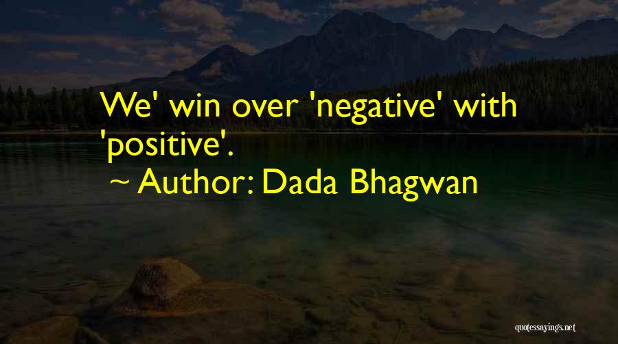 Dada Bhagwan Quotes: We' Win Over 'negative' With 'positive'.