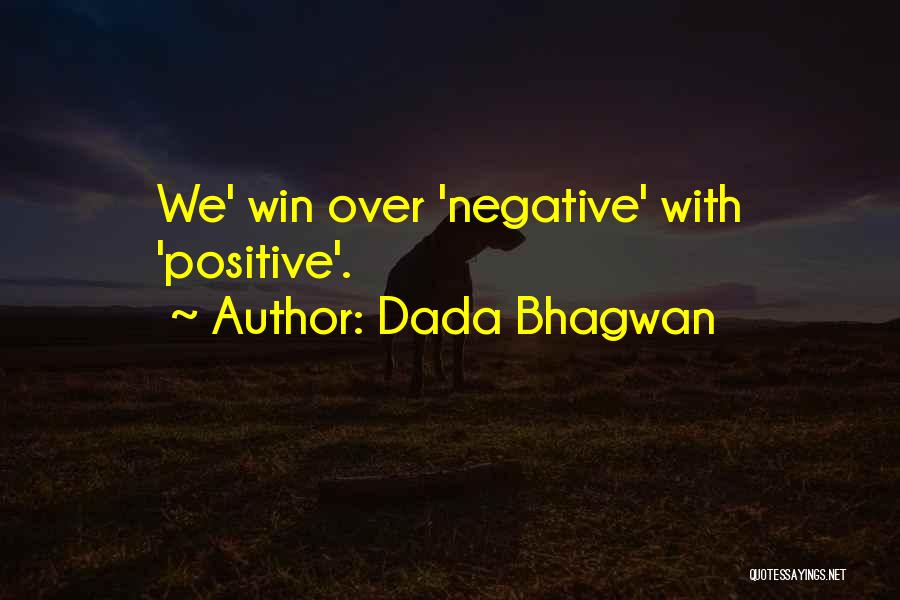 Dada Bhagwan Quotes: We' Win Over 'negative' With 'positive'.