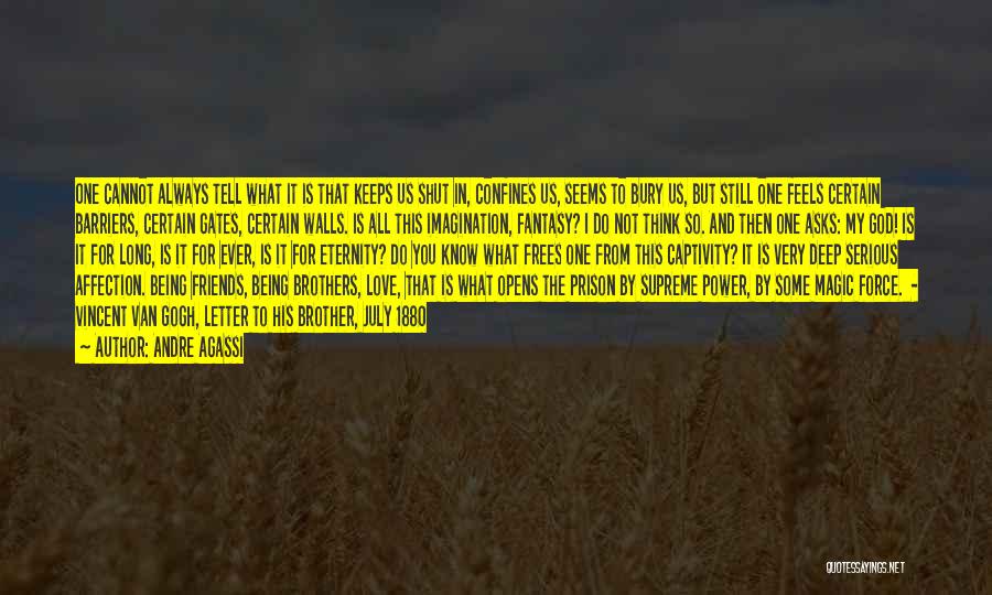 Andre Agassi Quotes: One Cannot Always Tell What It Is That Keeps Us Shut In, Confines Us, Seems To Bury Us, But Still