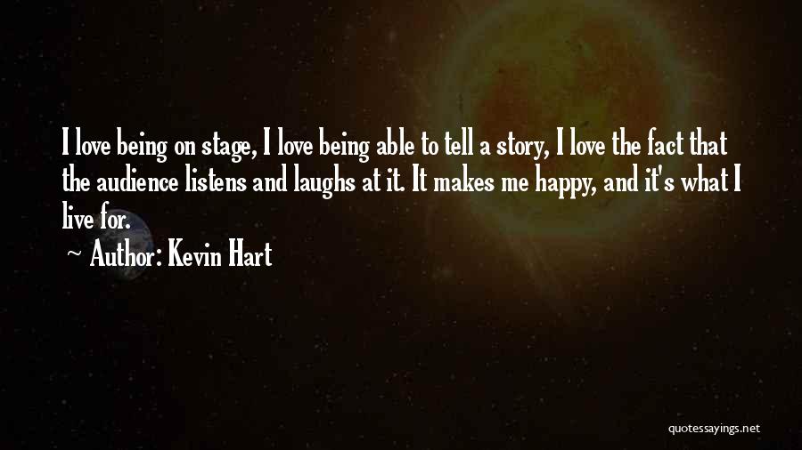 Kevin Hart Quotes: I Love Being On Stage, I Love Being Able To Tell A Story, I Love The Fact That The Audience