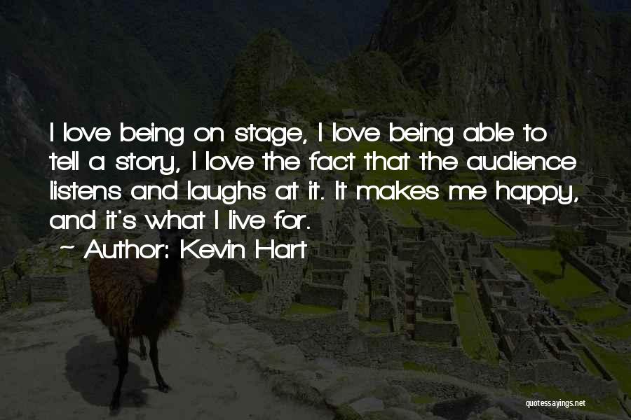 Kevin Hart Quotes: I Love Being On Stage, I Love Being Able To Tell A Story, I Love The Fact That The Audience