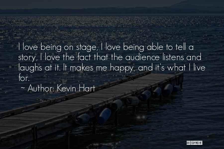 Kevin Hart Quotes: I Love Being On Stage, I Love Being Able To Tell A Story, I Love The Fact That The Audience
