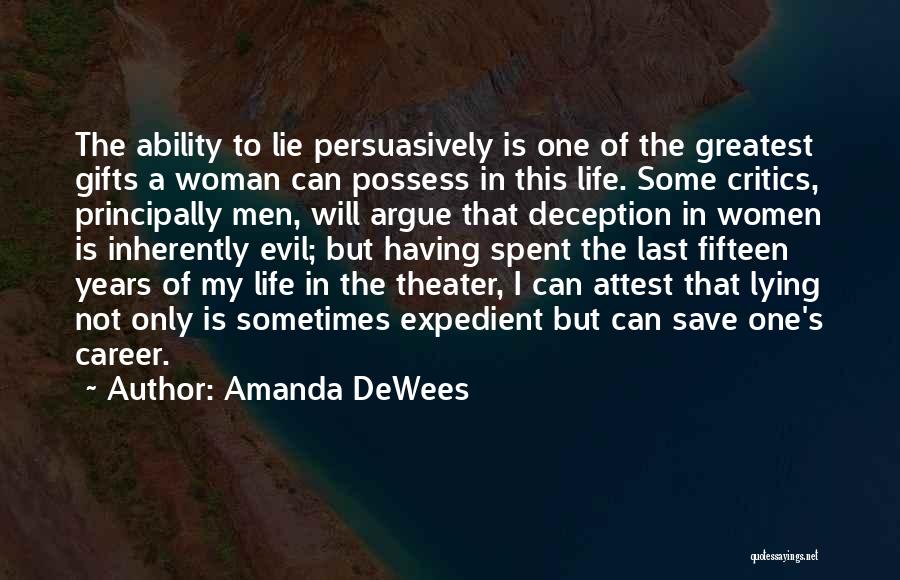 Amanda DeWees Quotes: The Ability To Lie Persuasively Is One Of The Greatest Gifts A Woman Can Possess In This Life. Some Critics,