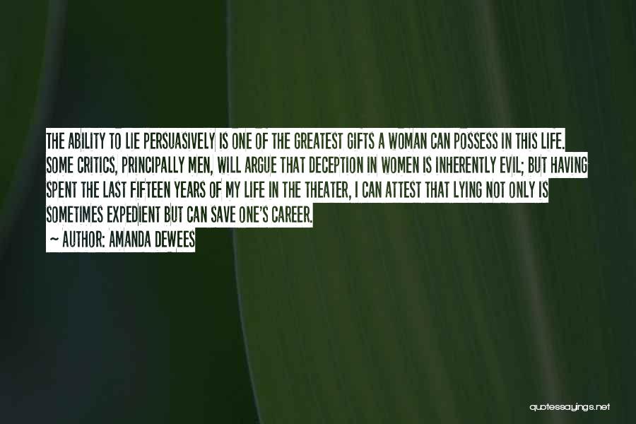 Amanda DeWees Quotes: The Ability To Lie Persuasively Is One Of The Greatest Gifts A Woman Can Possess In This Life. Some Critics,