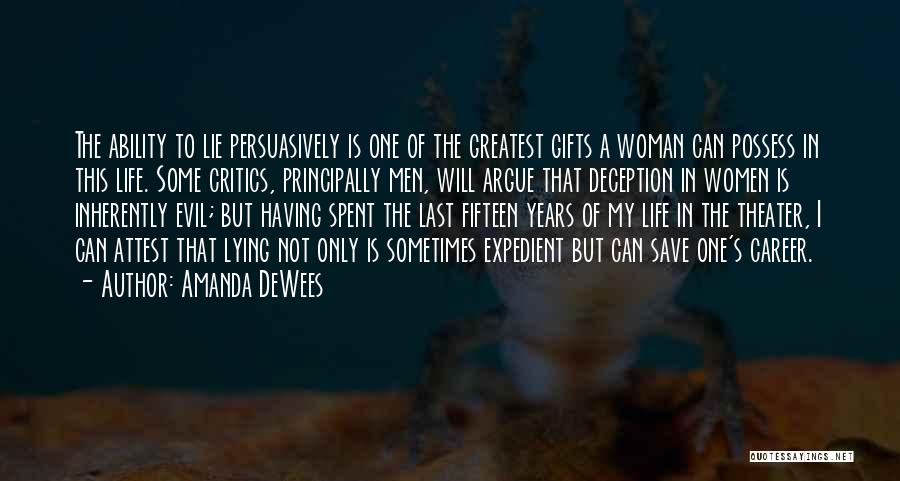 Amanda DeWees Quotes: The Ability To Lie Persuasively Is One Of The Greatest Gifts A Woman Can Possess In This Life. Some Critics,