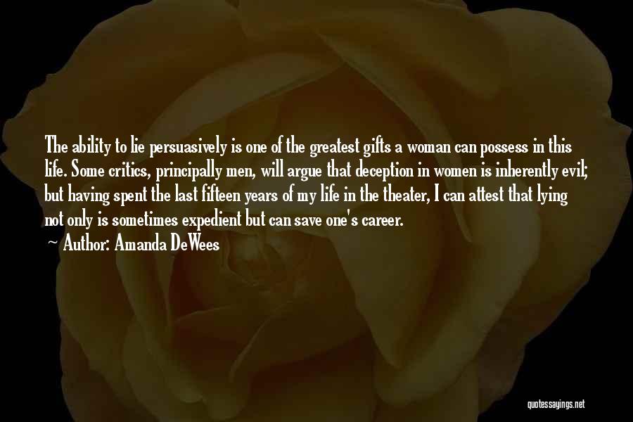 Amanda DeWees Quotes: The Ability To Lie Persuasively Is One Of The Greatest Gifts A Woman Can Possess In This Life. Some Critics,