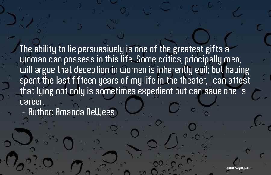 Amanda DeWees Quotes: The Ability To Lie Persuasively Is One Of The Greatest Gifts A Woman Can Possess In This Life. Some Critics,