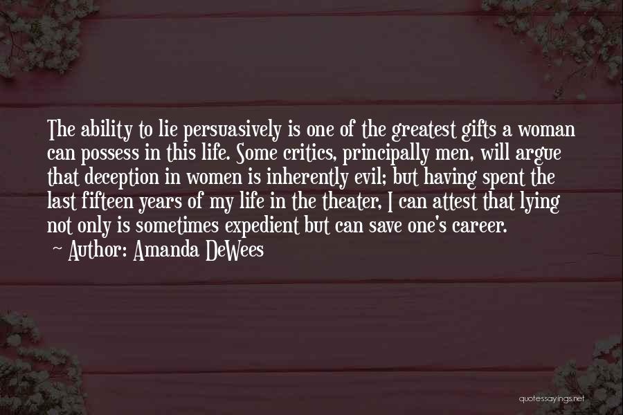 Amanda DeWees Quotes: The Ability To Lie Persuasively Is One Of The Greatest Gifts A Woman Can Possess In This Life. Some Critics,