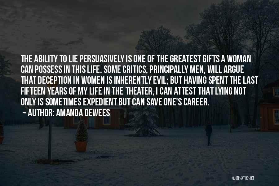 Amanda DeWees Quotes: The Ability To Lie Persuasively Is One Of The Greatest Gifts A Woman Can Possess In This Life. Some Critics,