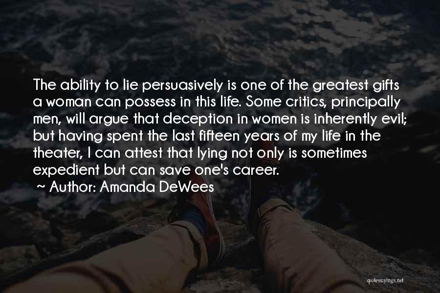 Amanda DeWees Quotes: The Ability To Lie Persuasively Is One Of The Greatest Gifts A Woman Can Possess In This Life. Some Critics,