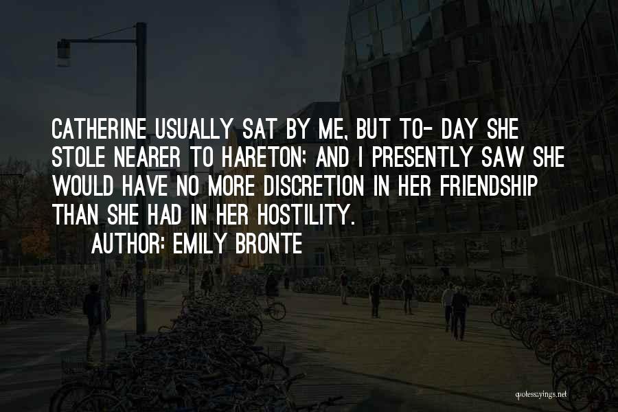Emily Bronte Quotes: Catherine Usually Sat By Me, But To- Day She Stole Nearer To Hareton; And I Presently Saw She Would Have