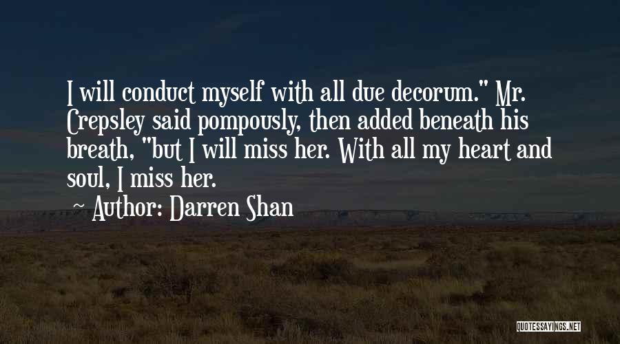 Darren Shan Quotes: I Will Conduct Myself With All Due Decorum. Mr. Crepsley Said Pompously, Then Added Beneath His Breath, But I Will