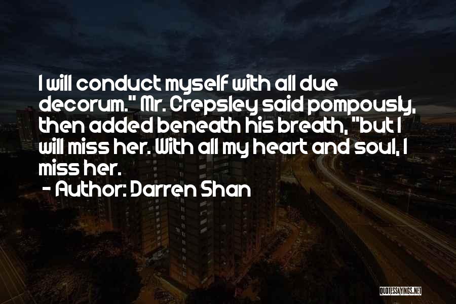 Darren Shan Quotes: I Will Conduct Myself With All Due Decorum. Mr. Crepsley Said Pompously, Then Added Beneath His Breath, But I Will