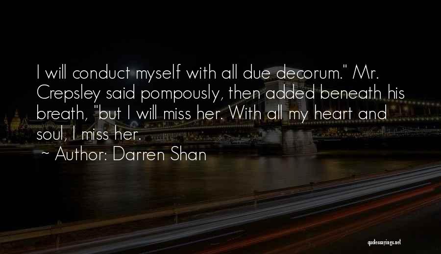 Darren Shan Quotes: I Will Conduct Myself With All Due Decorum. Mr. Crepsley Said Pompously, Then Added Beneath His Breath, But I Will