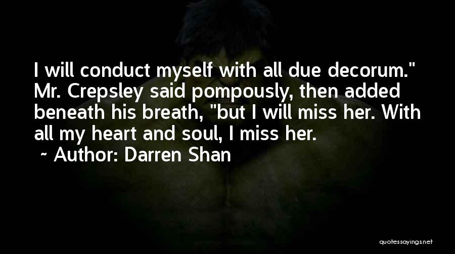 Darren Shan Quotes: I Will Conduct Myself With All Due Decorum. Mr. Crepsley Said Pompously, Then Added Beneath His Breath, But I Will
