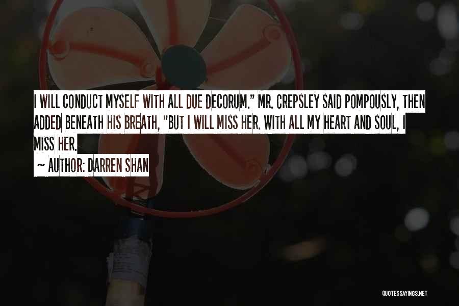 Darren Shan Quotes: I Will Conduct Myself With All Due Decorum. Mr. Crepsley Said Pompously, Then Added Beneath His Breath, But I Will