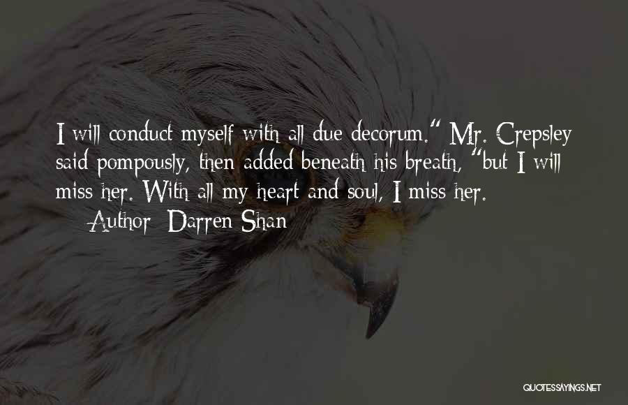 Darren Shan Quotes: I Will Conduct Myself With All Due Decorum. Mr. Crepsley Said Pompously, Then Added Beneath His Breath, But I Will