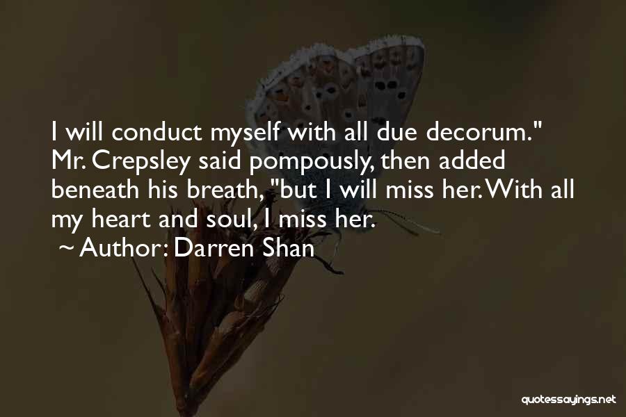 Darren Shan Quotes: I Will Conduct Myself With All Due Decorum. Mr. Crepsley Said Pompously, Then Added Beneath His Breath, But I Will